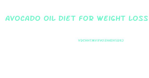 Avocado Oil Diet For Weight Loss