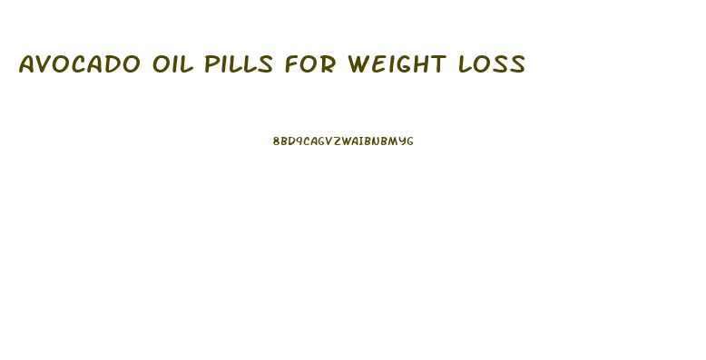 Avocado Oil Pills For Weight Loss