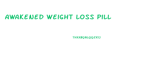 Awakened Weight Loss Pill