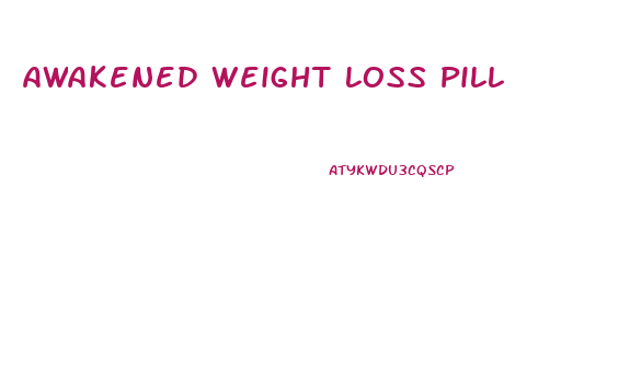 Awakened Weight Loss Pill