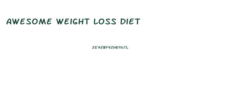 Awesome Weight Loss Diet