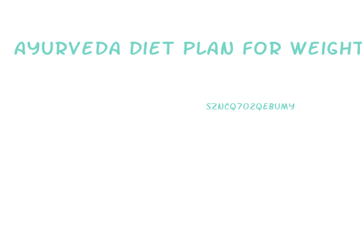 Ayurveda Diet Plan For Weight Loss