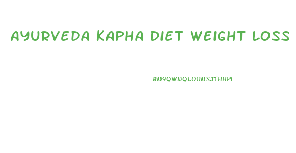 Ayurveda Kapha Diet Weight Loss