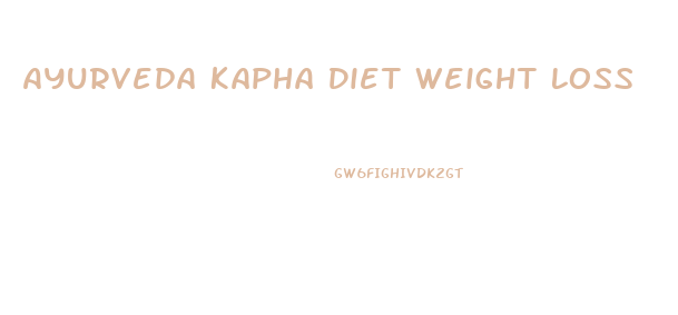 Ayurveda Kapha Diet Weight Loss