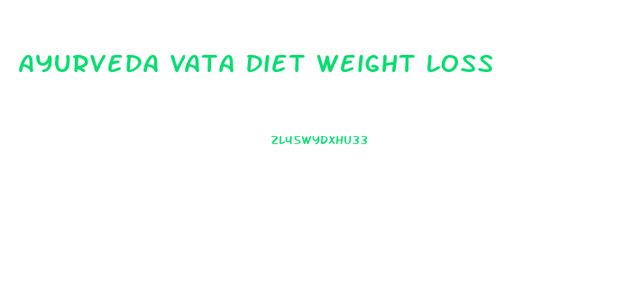 Ayurveda Vata Diet Weight Loss