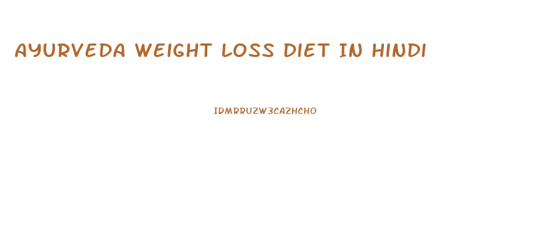 Ayurveda Weight Loss Diet In Hindi