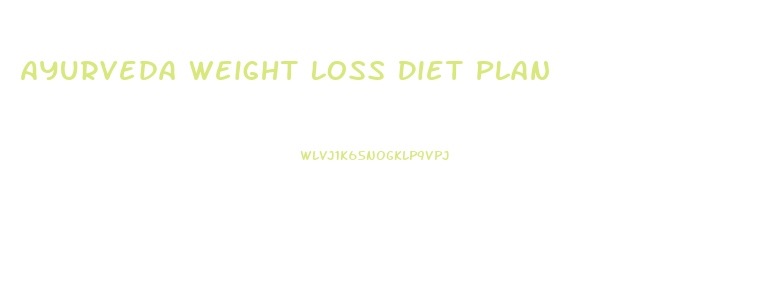 Ayurveda Weight Loss Diet Plan