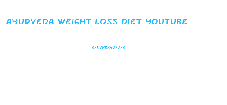 Ayurveda Weight Loss Diet Youtube