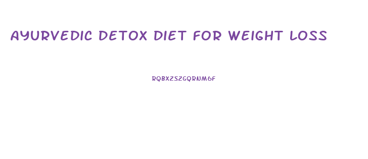 Ayurvedic Detox Diet For Weight Loss