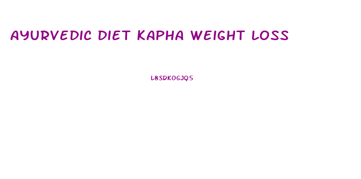 Ayurvedic Diet Kapha Weight Loss