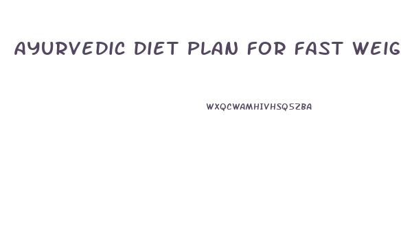 Ayurvedic Diet Plan For Fast Weight Loss