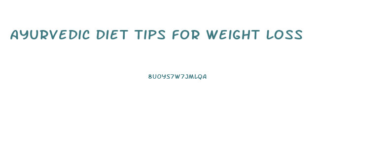 Ayurvedic Diet Tips For Weight Loss