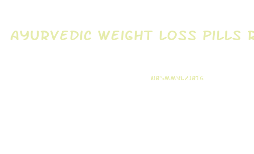 Ayurvedic Weight Loss Pills Reviews