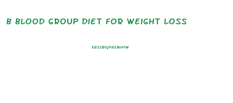 B Blood Group Diet For Weight Loss