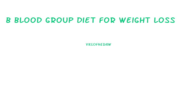 B Blood Group Diet For Weight Loss