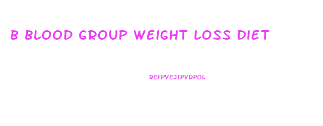 B Blood Group Weight Loss Diet