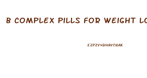 B Complex Pills For Weight Loss
