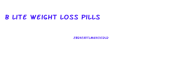 B Lite Weight Loss Pills