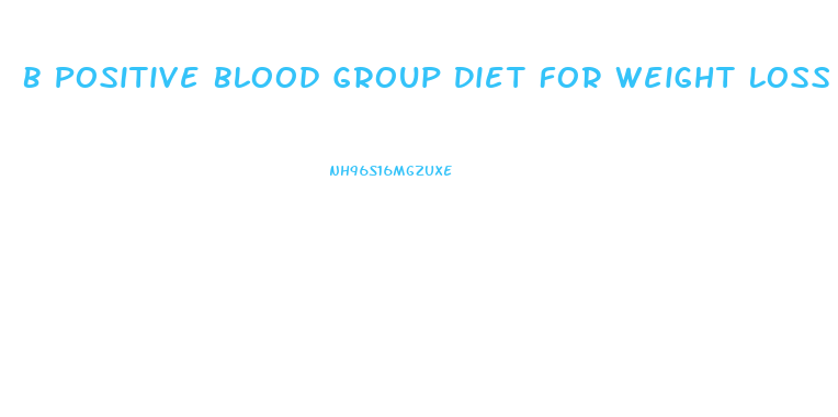 B Positive Blood Group Diet For Weight Loss