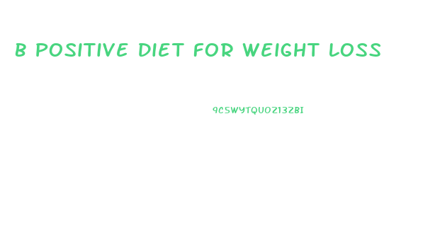 B Positive Diet For Weight Loss