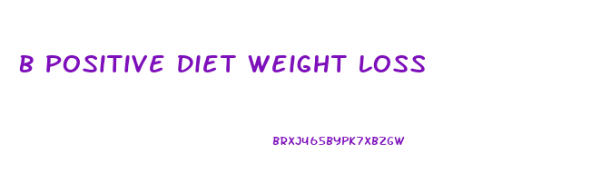 B Positive Diet Weight Loss