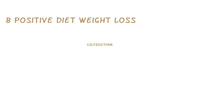 B Positive Diet Weight Loss