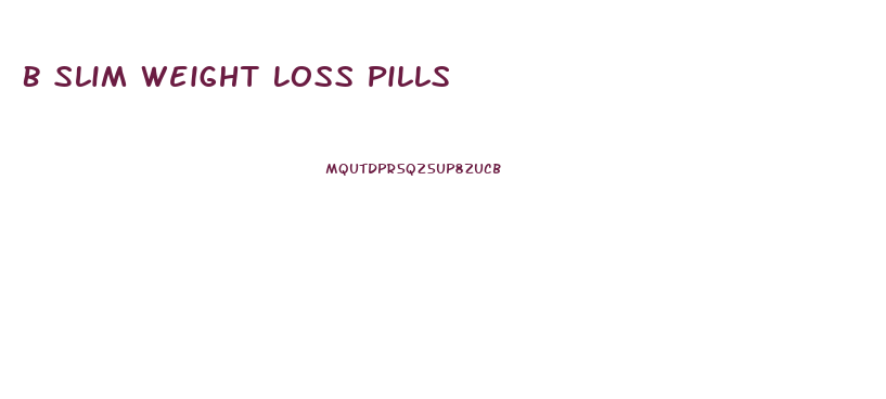 B Slim Weight Loss Pills