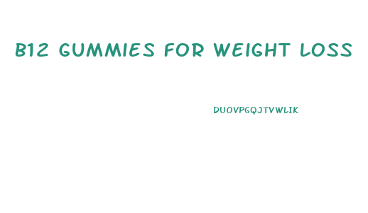 B12 Gummies For Weight Loss