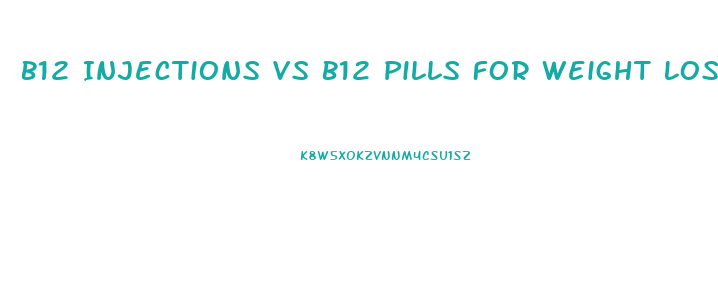 B12 Injections Vs B12 Pills For Weight Loss