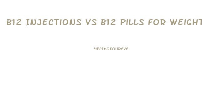 B12 Injections Vs B12 Pills For Weight Loss