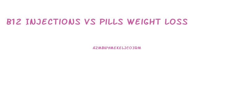 B12 Injections Vs Pills Weight Loss
