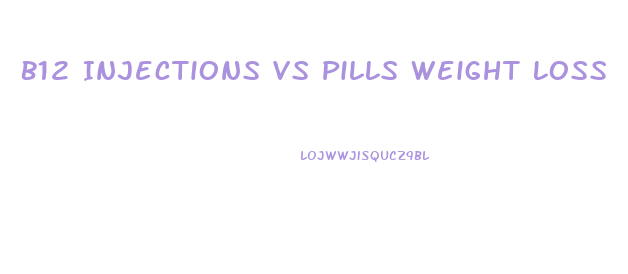 B12 Injections Vs Pills Weight Loss
