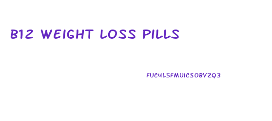 B12 Weight Loss Pills