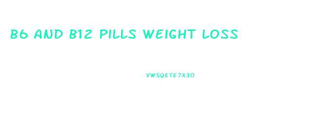 B6 And B12 Pills Weight Loss