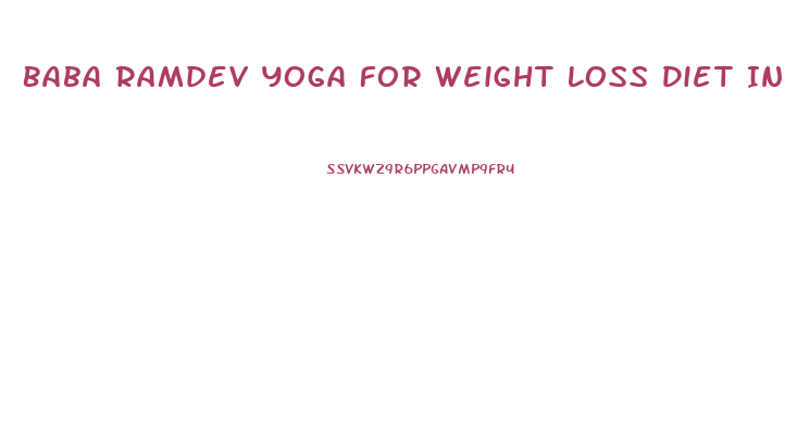 Baba Ramdev Yoga For Weight Loss Diet In Hindi