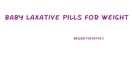 Baby Laxative Pills For Weight Loss