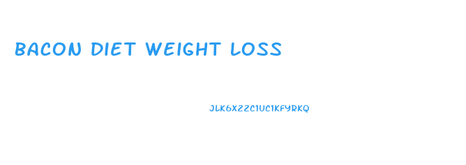 Bacon Diet Weight Loss