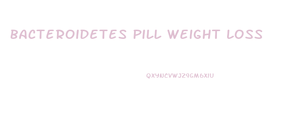 Bacteroidetes Pill Weight Loss