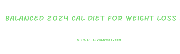 Balanced 2024 Cal Diet For Weight Loss For Ladies