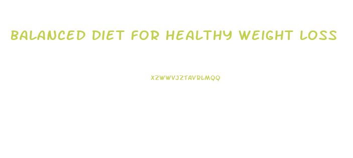 Balanced Diet For Healthy Weight Loss