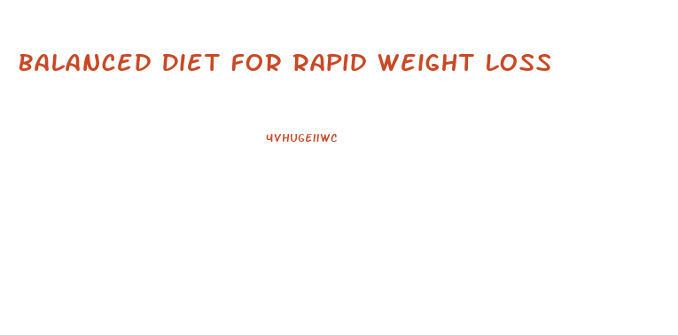 Balanced Diet For Rapid Weight Loss