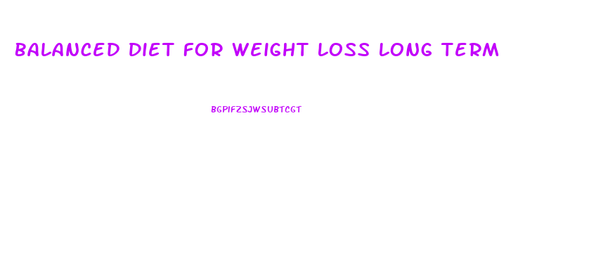Balanced Diet For Weight Loss Long Term