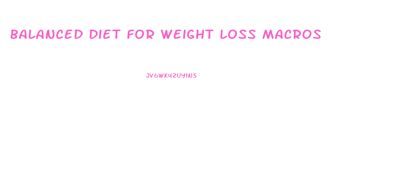 Balanced Diet For Weight Loss Macros