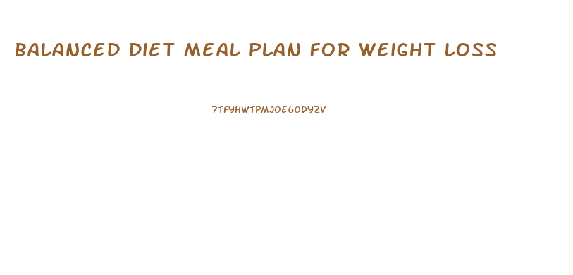 Balanced Diet Meal Plan For Weight Loss