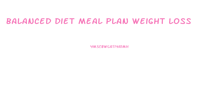 Balanced Diet Meal Plan Weight Loss