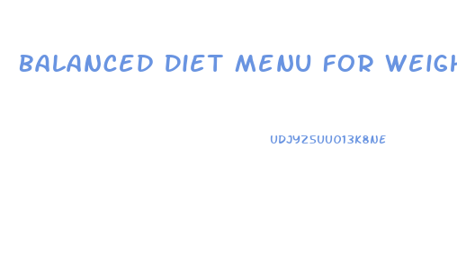 Balanced Diet Menu For Weight Loss