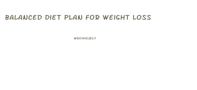 Balanced Diet Plan For Weight Loss