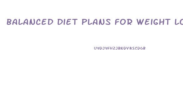 Balanced Diet Plans For Weight Loss
