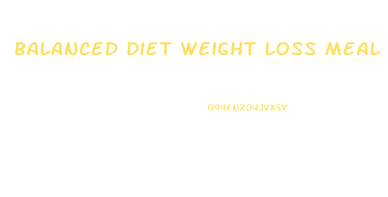 Balanced Diet Weight Loss Meal Plan