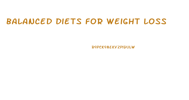 Balanced Diets For Weight Loss